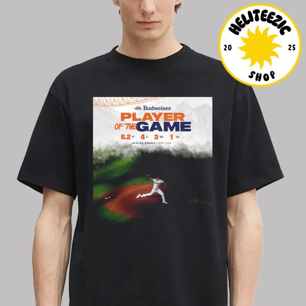 Hunter Brown Houston Astros Player Of The Game Reach 6,2IP 4K 3BB 1ER MLB 2025 Unisex T-Shirt
