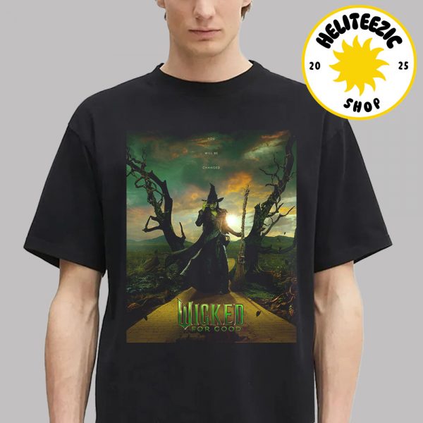 New Poster For Wicked For Good You Will Be Changed Character Cynthia Erivo As Elphaba Only In Theater November 21 2025 Unisex T-Shirt